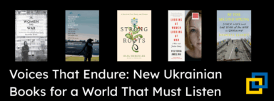 Voices That Endure: New Ukrainian Books for a World That Must Listen