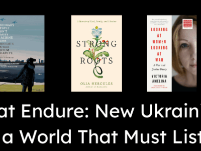 Voices That Endure: New Ukrainian Books for a World That Must Listen